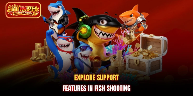 Explore support features in fish shooting