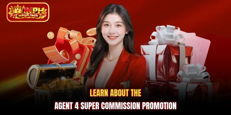 Learn about the Agent 4 Super Commission promotion