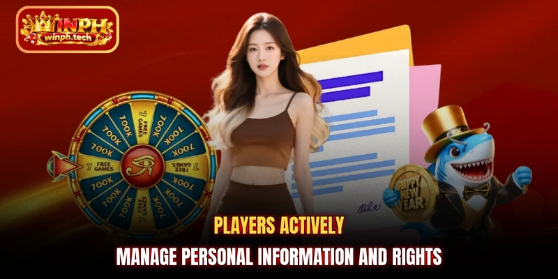 Players actively manage personal information and rights
