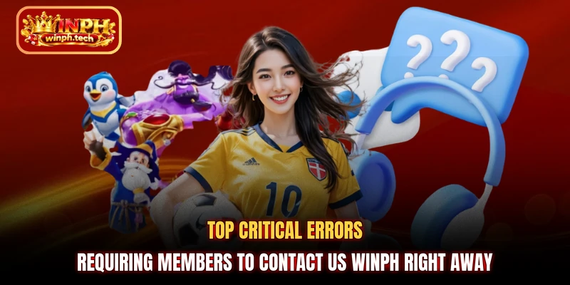 Top critical errors requiring members to contact us WINPH right away