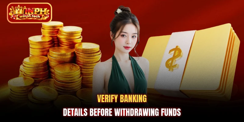 Verify banking details before withdrawing funds
