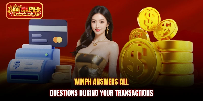 WINPH answers all questions during your transactions